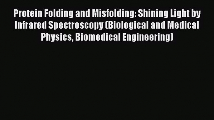 Read Books Protein Folding and Misfolding: Shining Light by Infrared Spectroscopy (Biological