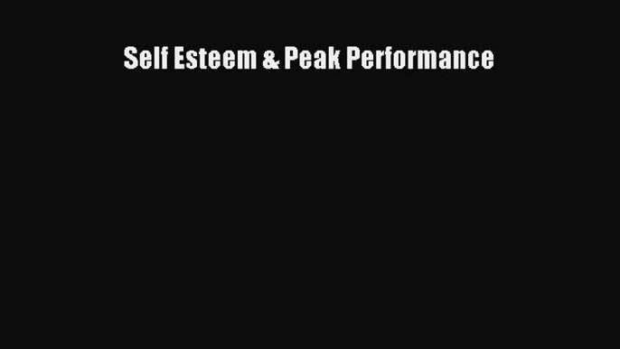 Read Book Self Esteem & Peak Performance E-Book Free