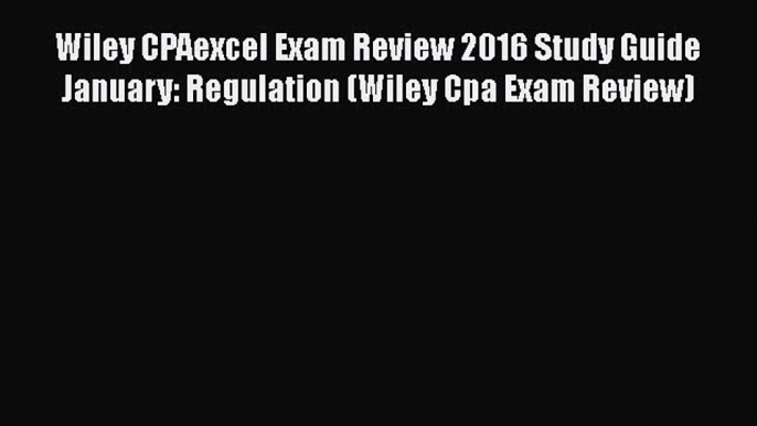 [PDF] Wiley CPAexcel Exam Review 2016 Study Guide January: Regulation (Wiley Cpa Exam Review)