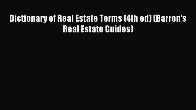 [Download] Dictionary of Real Estate Terms (4th ed) (Barron's Real Estate Guides) Read Free