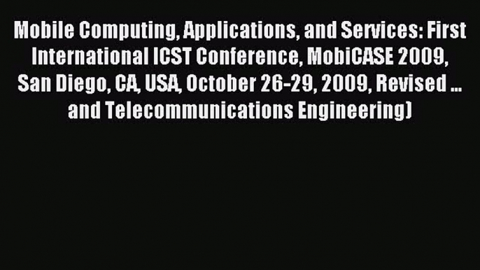 Read Mobile Computing Applications and Services: First International ICST Conference MobiCASE