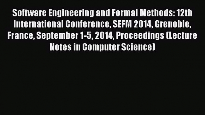 Read Software Engineering and Formal Methods: 12th International Conference SEFM 2014 Grenoble