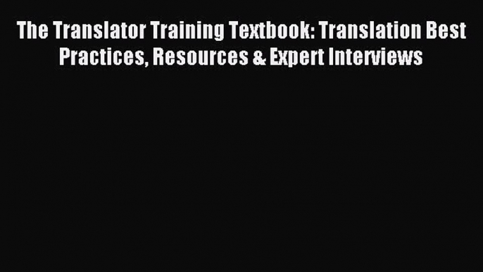 [Download] The Translator Training Textbook: Translation Best Practices Resources & Expert