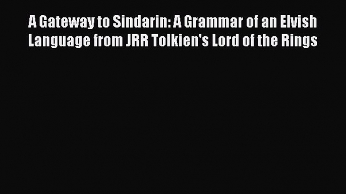 Download Book A Gateway to Sindarin: A Grammar of an Elvish Language from JRR Tolkien's Lord