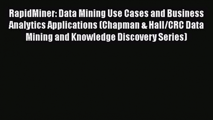 [PDF] RapidMiner: Data Mining Use Cases and Business Analytics Applications (Chapman & Hall/CRC