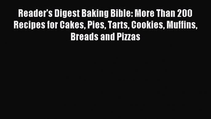 Read Reader's Digest Baking Bible: More Than 200 Recipes for Cakes Pies Tarts Cookies Muffins