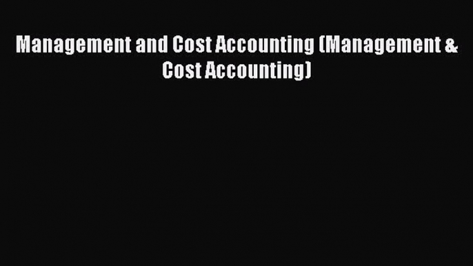 [PDF] Management and Cost Accounting (Management & Cost Accounting) [Read] Full Ebook