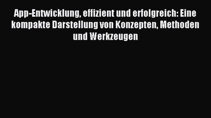 Read App-Entwicklung effizient und erfolgreich: Eine kompakte Darstellung von Konzepten Methoden