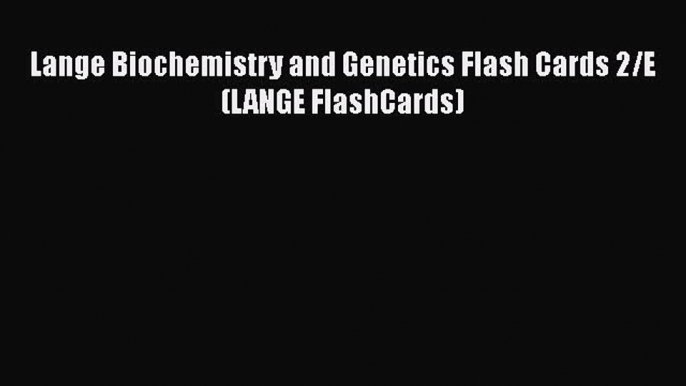 Read Books Lange Biochemistry and Genetics Flash Cards 2/E (LANGE FlashCards) ebook textbooks