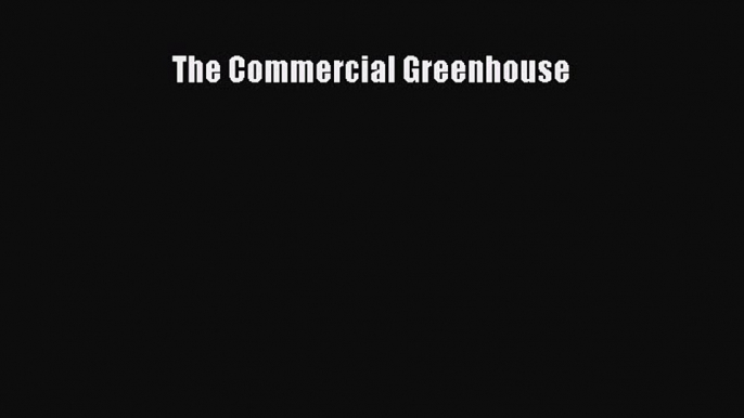 Read Books The Commercial Greenhouse ebook textbooks