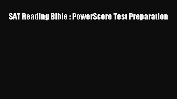 [Download] SAT Reading Bible : PowerScore Test Preparation Read Free