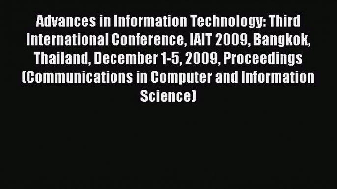 Read Advances in Information Technology: Third International Conference IAIT 2009 Bangkok Thailand