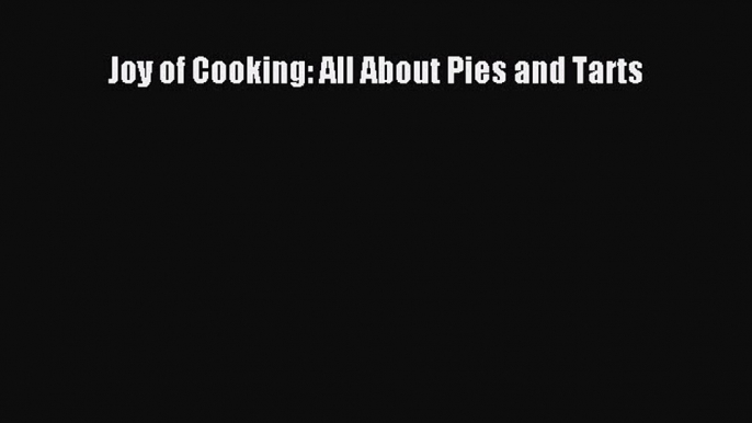 Read Joy of Cooking: All About Pies and Tarts Ebook Free