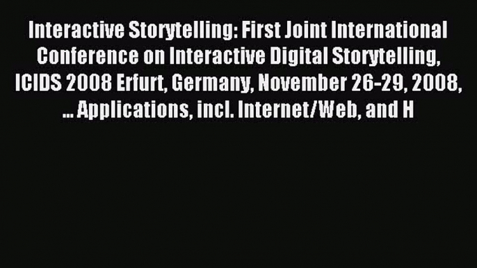 Read Interactive Storytelling: First Joint International Conference on Interactive Digital