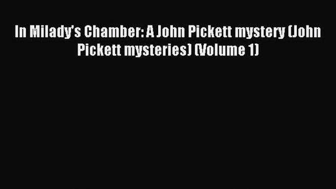 Read In Milady's Chamber: A John Pickett mystery (John Pickett mysteries) (Volume 1) Ebook