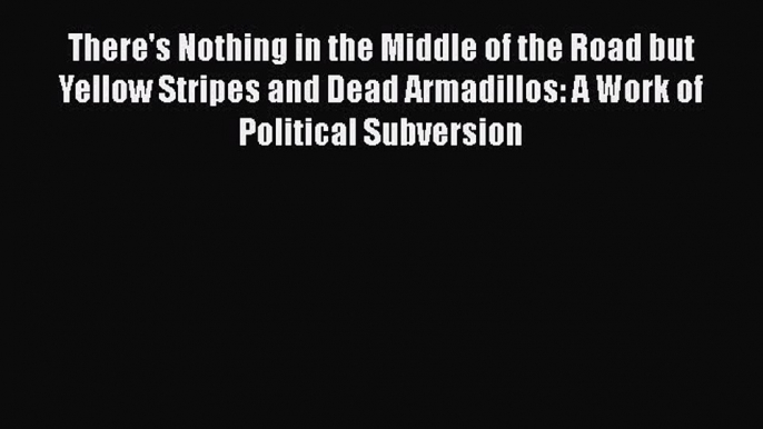 [PDF] There's Nothing in the Middle of the Road but Yellow Stripes and Dead Armadillos: A Work