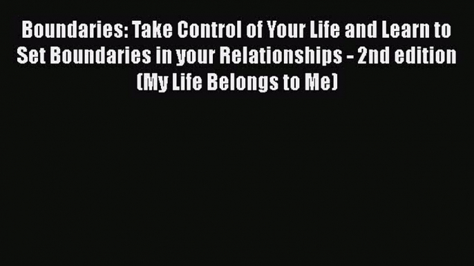 [Read] Boundaries: Take Control of Your Life and Learn to Set Boundaries in your Relationships