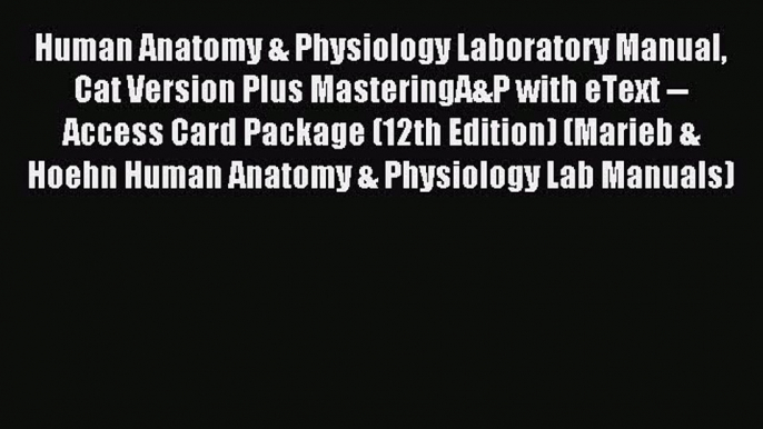 Read Human Anatomy & Physiology Laboratory Manual Cat Version Plus MasteringA&P with eText