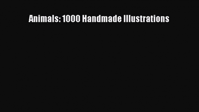 Download Animals: 1000 Handmade Illustrations PDF Free