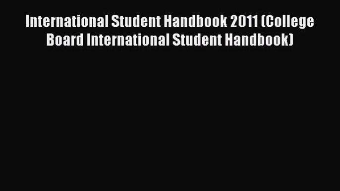 Read Book International Student Handbook 2011 (College Board International Student Handbook)