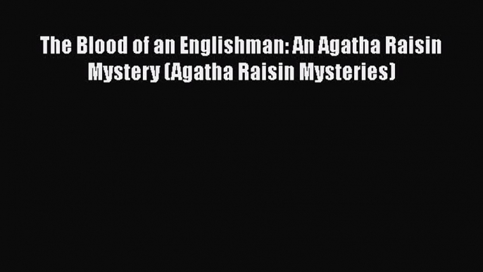 Read Books The Blood of an Englishman: An Agatha Raisin Mystery (Agatha Raisin Mysteries) Ebook