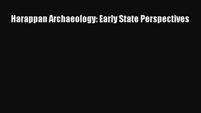 Read Harappan Archaeology: Early State Perspectives Ebook Free