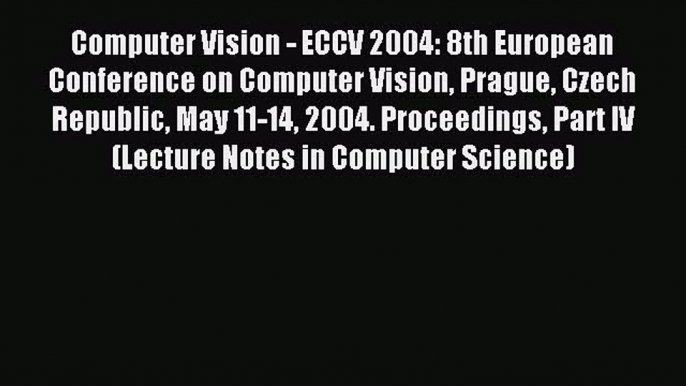 Read Computer Vision - ECCV 2004: 8th European Conference on Computer Vision Prague Czech Republic