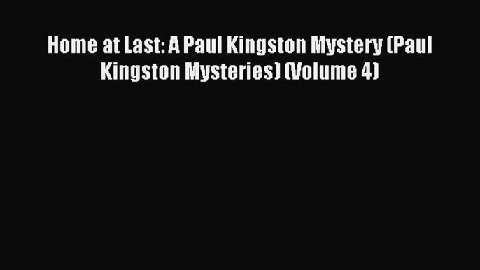 Read Books Home at Last: A Paul Kingston Mystery (Paul Kingston Mysteries) (Volume 4) E-Book