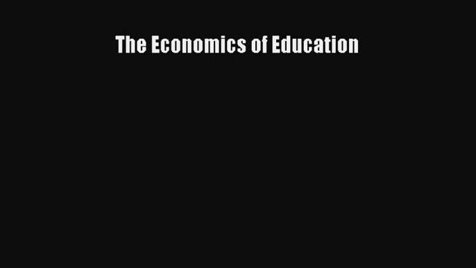 Download The Economics of Education E-Book Download