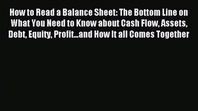 Read How to Read a Balance Sheet: The Bottom Line on What You Need to Know about Cash Flow