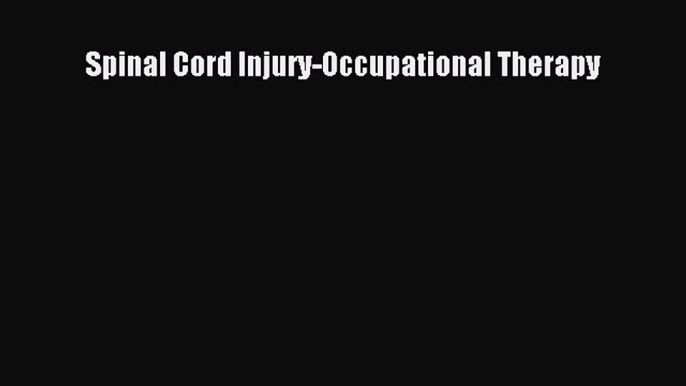 Download Spinal Cord Injury-Occupational Therapy Ebook Free