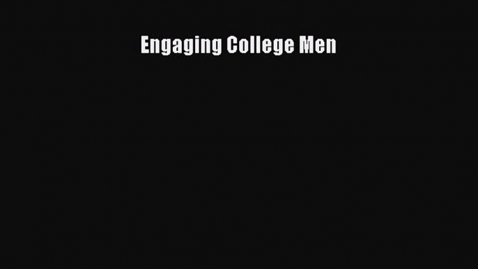 READ book  Engaging College Men#  Full E-Book