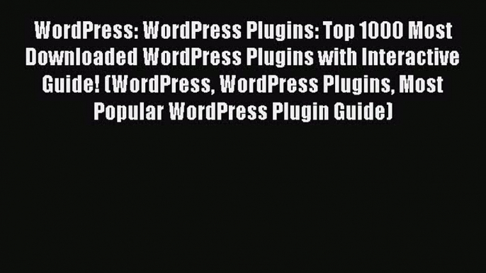 [PDF] WordPress: WordPress Plugins: Top 1000 Most Downloaded WordPress Plugins with Interactive