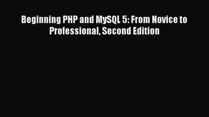 [PDF] Beginning PHP and MySQL 5: From Novice to Professional Second Edition Download Online