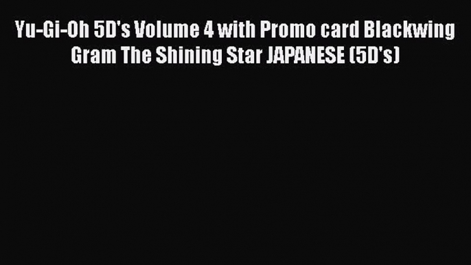 [PDF] Yu-Gi-Oh 5D's Volume 4 with Promo card Blackwing Gram The Shining Star JAPANESE (5D's)