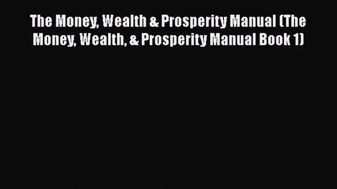 Download Book The Money Wealth & Prosperity Manual (The Money Wealth & Prosperity Manual Book