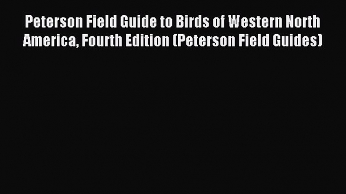 Download Peterson Field Guide to Birds of Western North America Fourth Edition (Peterson Field