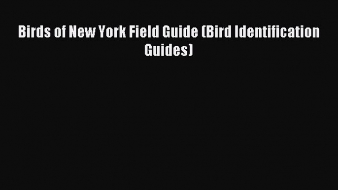 Read Birds of New York Field Guide (Bird Identification Guides) Ebook Free