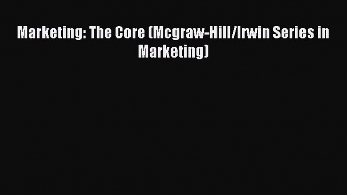 [Read PDF] Marketing: The Core (Mcgraw-Hill/Irwin Series in Marketing) Download Online