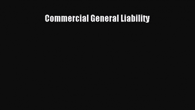 Read Commercial General Liability Ebook Free