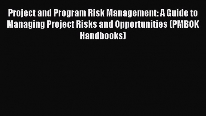 Read Project and Program Risk Management: A Guide to Managing Project Risks and Opportunities