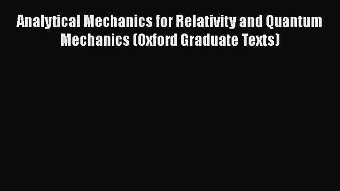 [PDF] Analytical Mechanics for Relativity and Quantum Mechanics (Oxford Graduate Texts) Free