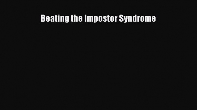 Read Beating the Impostor Syndrome Ebook Free