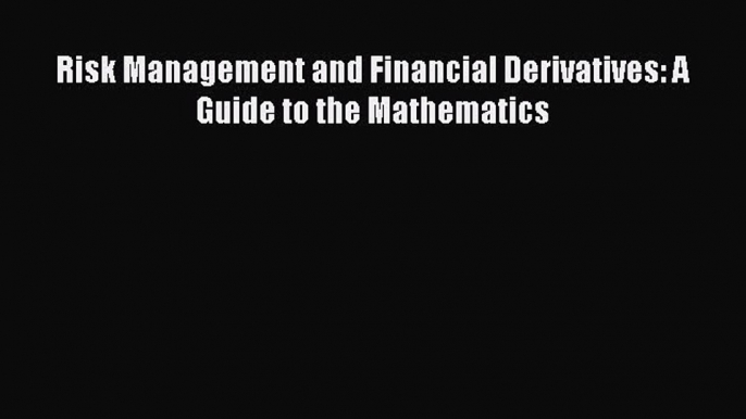 Read Risk Management and Financial Derivatives: A Guide to the Mathematics PDF Free