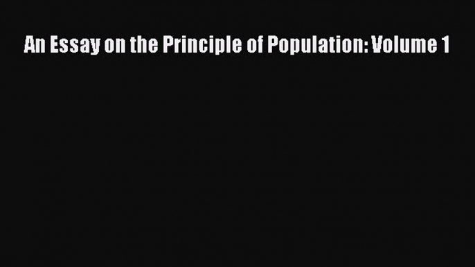 Download An Essay on the Principle of Population: Volume 1 PDF Book Free