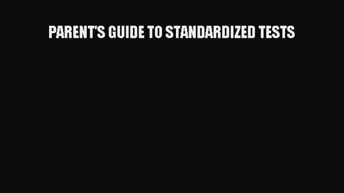 Read Book PARENT'S GUIDE TO STANDARDIZED TESTS E-Book Free