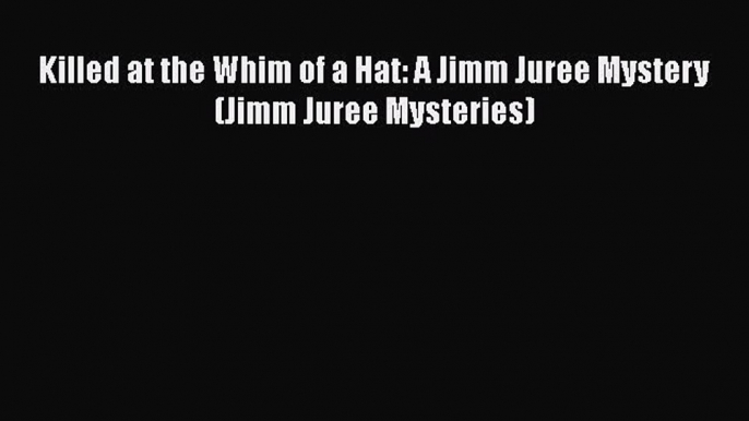 Download Books Killed at the Whim of a Hat: A Jimm Juree Mystery (Jimm Juree Mysteries) PDF