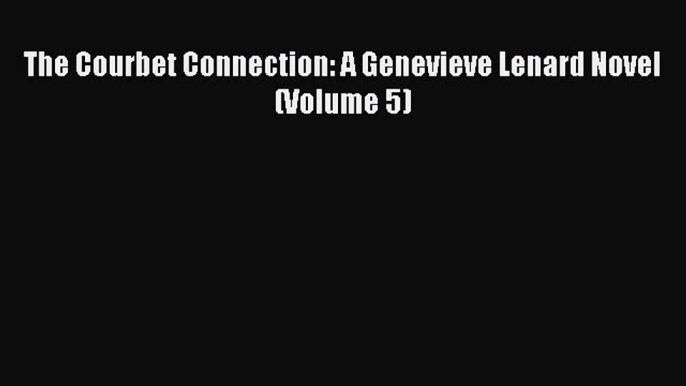 Download Books The Courbet Connection: A Genevieve Lenard Novel (Volume 5) E-Book Free