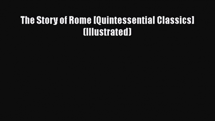 Read The Story of Rome [Quintessential Classics] (Illustrated) Ebook Free