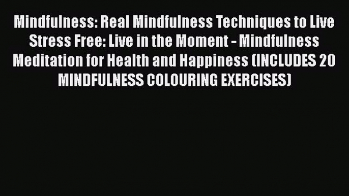 [Read] Mindfulness: Real Mindfulness Techniques to Live Stress Free: Live in the Moment - Mindfulness